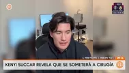 Kenyi Succar reveló que se someterá a cirugía