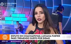 Luciana Fuster narró terrible momento que vivió tras fuerte sismo en Chachapoyas - Noticias de chachapoyas