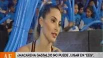 Macarena Gastaldo cree que no llegara a la Gran Final de EEG