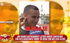 Jesús Barco sorprendió con su respuesta sobre sus planes de matrimonio con Melissa Klug  - Noticias de natti natasha