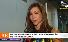 Paloma Fiuza habló sobre el supuesto galán de Micheille Soifer - Noticias de Paloma Fiuza