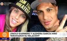 ¿Paolo Guerrero y Alondra García Miró terminaron su relación? - Noticias de alondra
