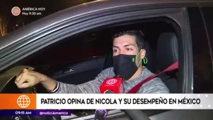 Patricio opina de Nicola y su desempeño en México.