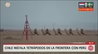 Chile instala tetrápodos en frontera con Perú para frenar migración irregular
