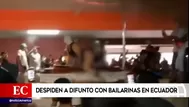 Ecuador: despiden a difunto con bailarinas eróticas