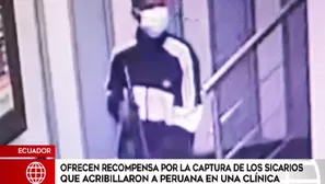 Ecuador: Ofrecen recompensa por captura de sicarios que acribillaron a peruana en clínica. Video: América