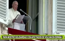 Papa Francisco mostró su "solidaridad" a los afectados por el volcán en La Palma - Noticias de volcan