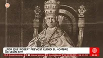 ¿Por qué Robert Prevost eligió el nombre de León XIV?. Foto y video: América Noticias