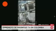 Sismo de magnitud 7,4 sacude a Colombia