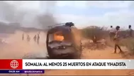 Somalia: Al menos 25 muertos en ataque yihadista