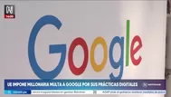 Unión Europea impone multa a Google por abusar de mercado